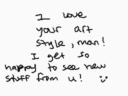 Drawn comment by StarPanda
"I love your art style, man! I get so happy to see new stuff from u! :)'"