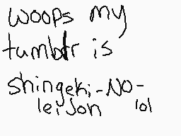 Drawn comment by M€Ⓐdöw$〒@Ⓡ
"woops my tumblr is Shingeki-no- leijon 101"