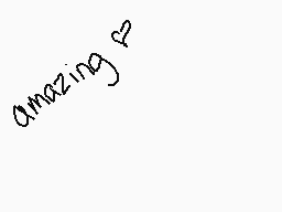 Drawn comment by ♥∞Kaylee∞♥
"amazing"