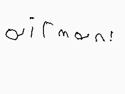 Drawn comment by ザツカリー
"oii!man!"