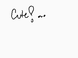 Drawn comment by 2149 Pup
"Cute?"
