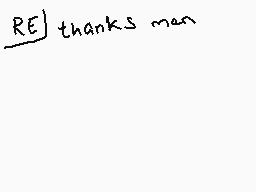 Drawn comment by wolfire
"RE thanks man"