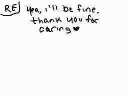 Drawn comment by wolfire
"Yeah, I'll be fine, thank you for caring❤️"