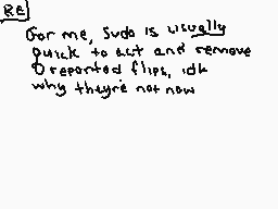 Drawn comment by ghostfire
"RE For me, Suda is usually quick to act and remove overreported flips. I don't know why they're not now"