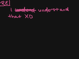 Drawn comment by wolfire
"I understand that XD"