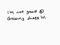 Drawn comment by wolfire
"I'm not good @ drawing shoes lol"