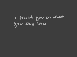 Drawn comment by wolfire
"i trust you on what you say btw."