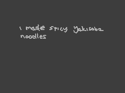 Drawn comment by wolfire
"i made spicy Yakisoba noodles"