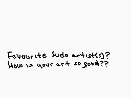 Drawn comment by wolfire
"Favourite Sudo artist(s)? How is your art so good??"