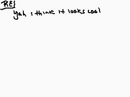 Drawn comment by •wolfire•
"REJ yeah i think it looks cool!"
