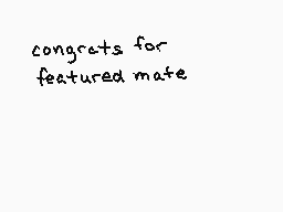 Drawn comment by •wolfire•
"congrats for featured mate"