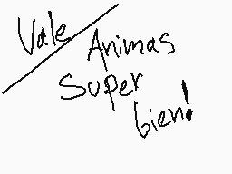 Drawn comment by Keijos
"Vale Animas Super bien!"