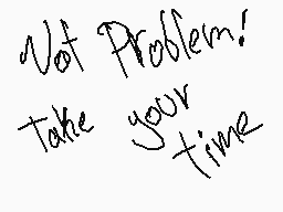 Drawn comment by Keijos
"Not Problem! Take your time"