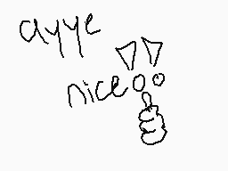 Drawn comment by Ⓑax360
"ayye niceo"