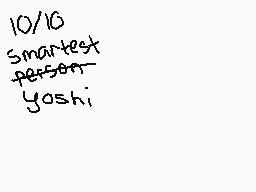 Drawn comment by AquaBells☆
"10/10 smartest person yoshi"