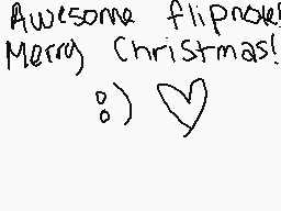 Drawn comment by MrsAllen18
"Awesome flipnose! Merry Christmas! :))"