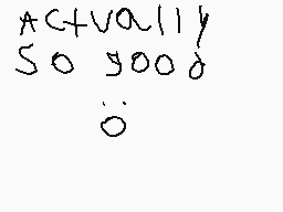 Drawn comment by Marshall L
"actually so sooo o"