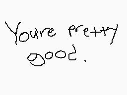 Drawn comment by ★／\/＼€GⒶ★
"You're pretty good."