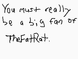 Drawn comment by Mega
"You must really be a big fan of TheFatRat."