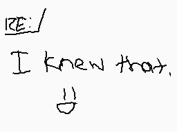 Drawn comment by Mega
"RE: I knew that. :)"