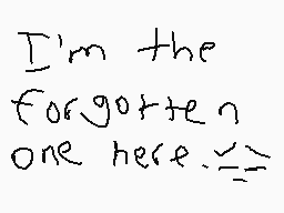 Drawn comment by Mega
"I'm the forgotten one here."