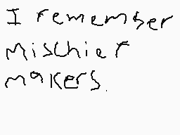Drawn comment by Mega
"I remember Mischief makers."
