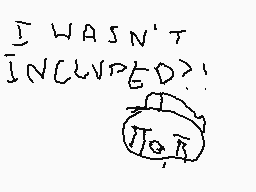 Drawn comment by Mega
"I WASN'T INCLWPGD?! π"