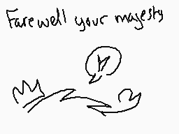 Drawn comment by $uperfrüit
"Farewell your majesty"