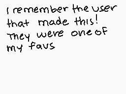 Drawn comment by aitaua
"I remember the user that made this! They were one of my favs"