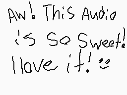 Drawn comment by EmilieARTz
"Aw! This Audio is So Sweet! I love it! : )"