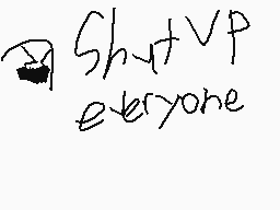 Drawn comment by ☆Josue☆
"ShutVP everyone"
