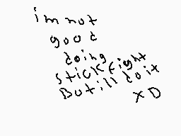 Drawn comment by Daniel
"i'm not good don't stick fight But i'll do it XD"