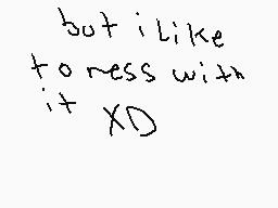 Drawn comment by Daniel
"but i like to mess with it XD"