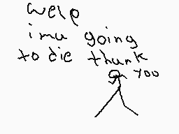 Drawn comment by Daniel
"well i'm going to die thank you"