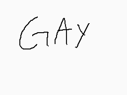 Drawn comment by Spzero17
"GAY"