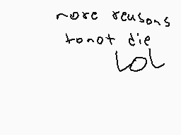 Drawn comment by OhMyDitxiz
"more reasons to not die lol"
