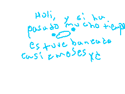 Drawn comment by Zero
"Hola, y si hu. pasado mucho tiempo Es tuve bancarro caso menos ya"