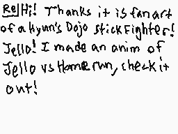 Drawn comment by MⒶZOkidox
"Hello! Thanks it is fanart of a kyun's Dojo Stick Fighter! Jello! I made an anim of Jello vs Home run, check it out!"