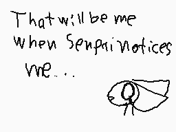 Drawn comment by Loudkit
"That will be me when Senpai notices we..."
