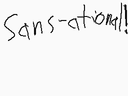 Drawn comment by Loudkit
"Sansational!"