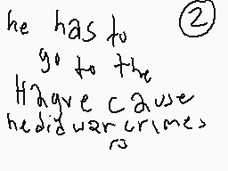 Drawn comment by Gabberland
"he has to go to the Hague cause he did war crimes"