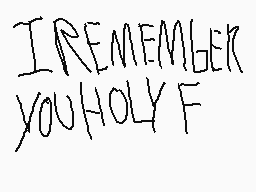 Drawn comment by RustyRobos
"I REMEMBER YOU HOLY F"