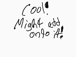 Drawn comment by pjgamer
"Cool! Might add onto it!"