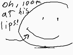 Drawn comment by Chris
"oh, 100k at his lips!"