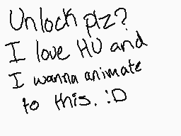 Drawn comment by Sploorky
"Unlock piz? I love HU and I wanna animate to this.:D"