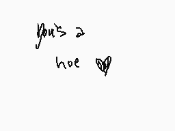Drawn comment by VITAMIN-R
"you>2 hoe"