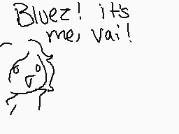 Drawn comment by C.Buns
"Bluez! its me, Vail!"