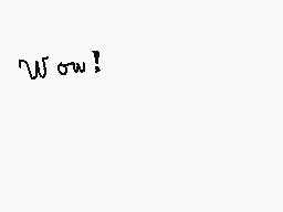 Drawn comment by Kawaii♥Fox
"Wow!"