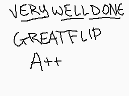 Drawn comment by Noodleball
"VERY WELL DONE GREAT FLIP A++"