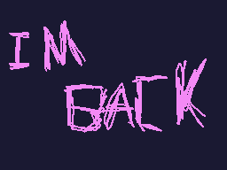 Drawn comment by ☆➡BenJI⬅★
"IM BACK"
